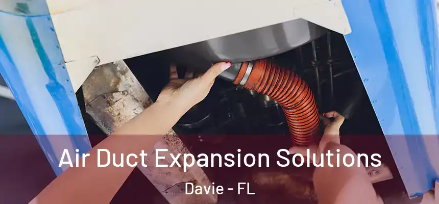  Air Duct Expansion Solutions Davie - FL