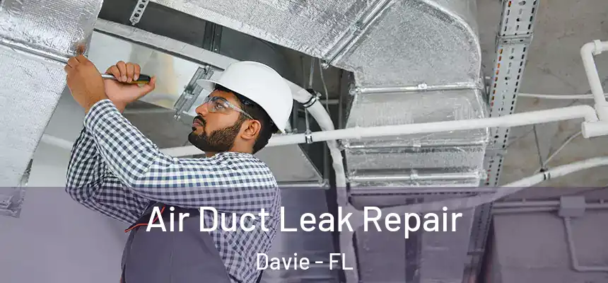 Air Duct Leak Repair Davie - FL