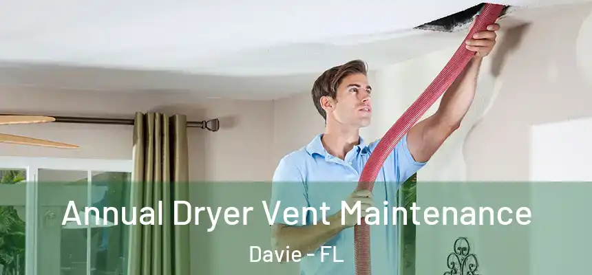  Annual Dryer Vent Maintenance Davie - FL