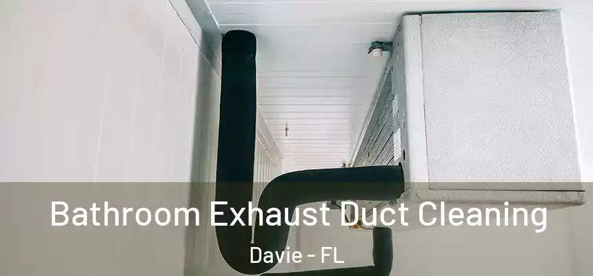 Bathroom Exhaust Duct Cleaning Davie - FL