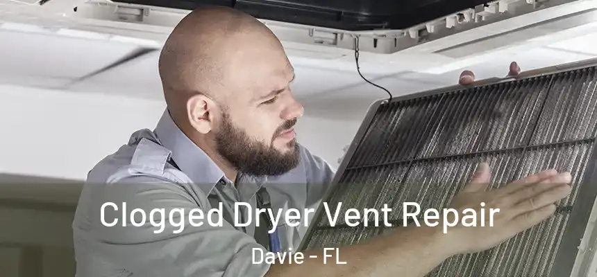  Clogged Dryer Vent Repair Davie - FL
