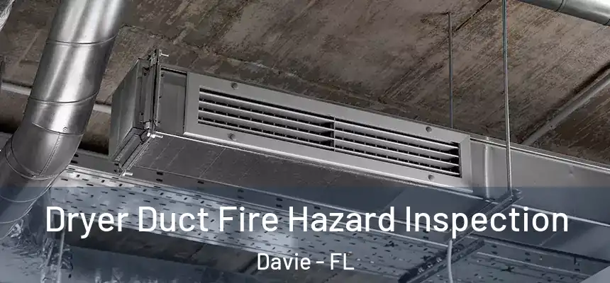  Dryer Duct Fire Hazard Inspection Davie - FL