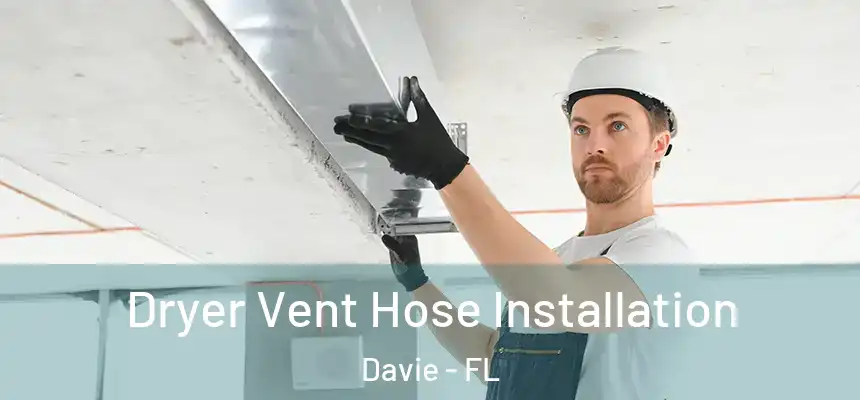  Dryer Vent Hose Installation Davie - FL