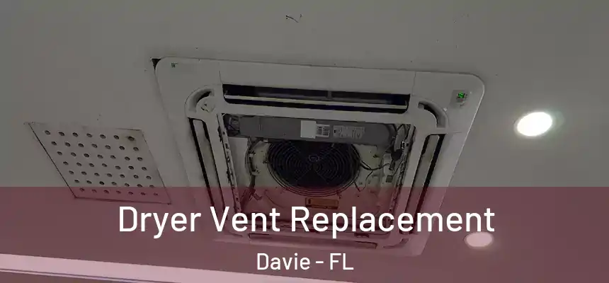  Dryer Vent Replacement Davie - FL