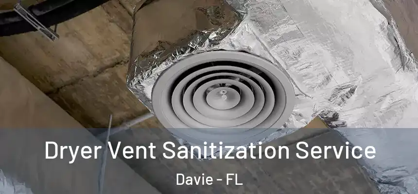  Dryer Vent Sanitization Service Davie - FL