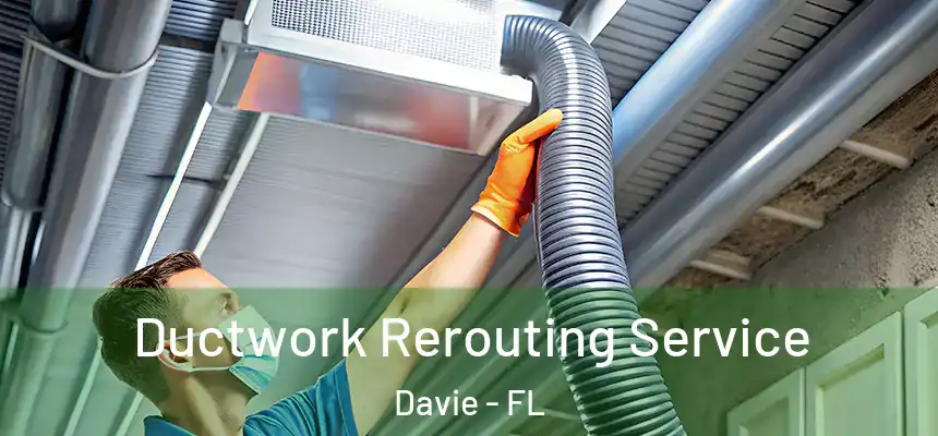  Ductwork Rerouting Service Davie - FL