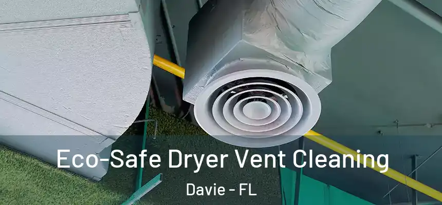  Eco-Safe Dryer Vent Cleaning Davie - FL