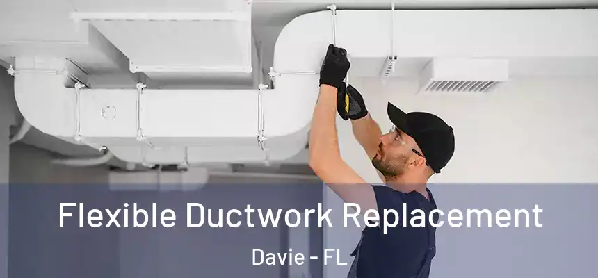  Flexible Ductwork Replacement Davie - FL