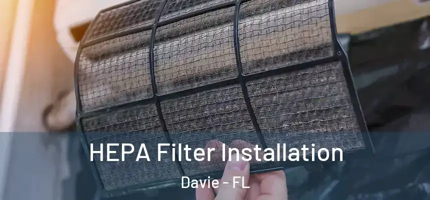  HEPA Filter Installation Davie - FL