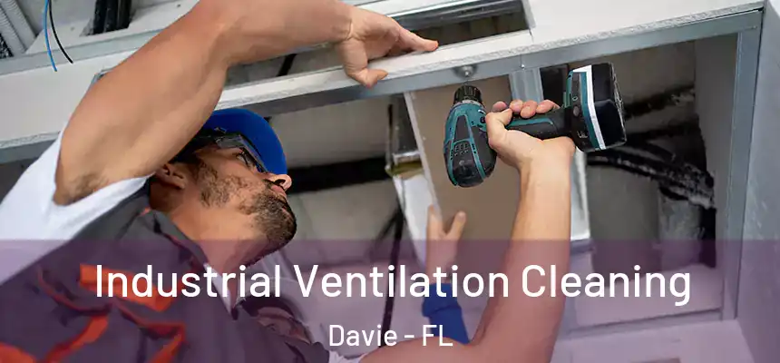 Industrial Ventilation Cleaning Davie - FL