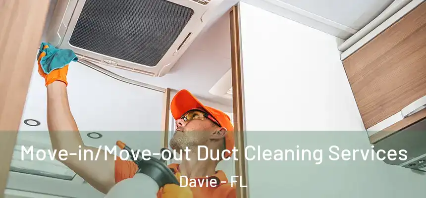  Move-in/Move-out Duct Cleaning Services Davie - FL