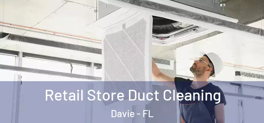  Retail Store Duct Cleaning Davie - FL