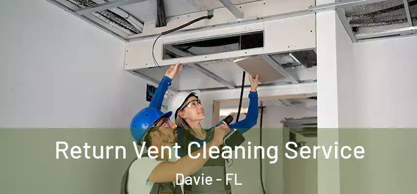  Return Vent Cleaning Service Davie - FL