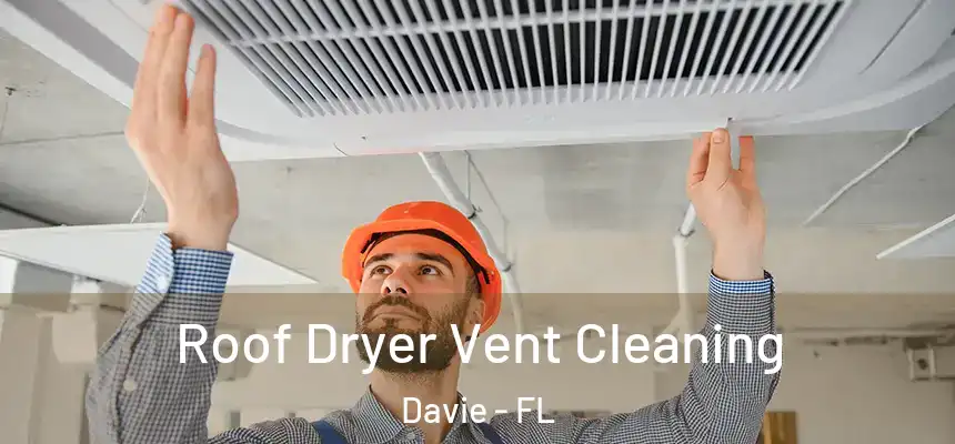  Roof Dryer Vent Cleaning Davie - FL