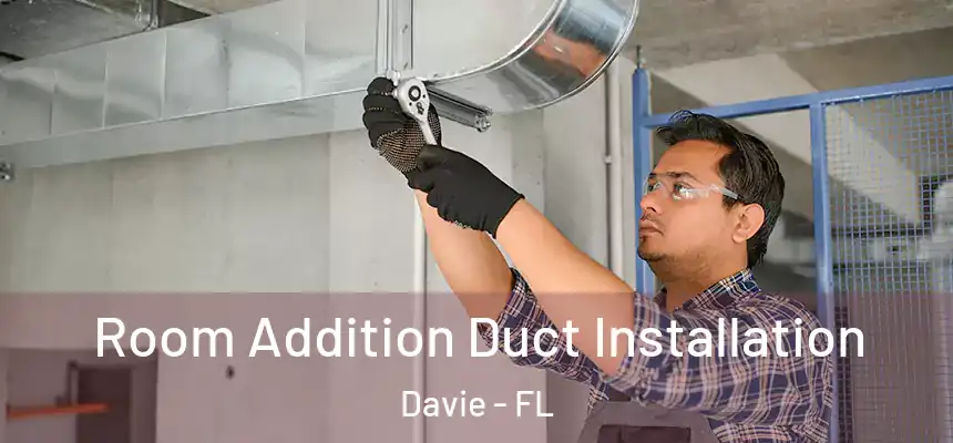  Room Addition Duct Installation Davie - FL