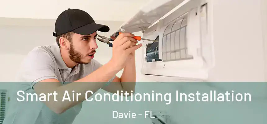  Smart Air Conditioning Installation Davie - FL