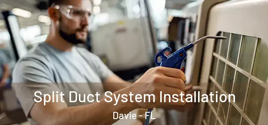  Split Duct System Installation Davie - FL