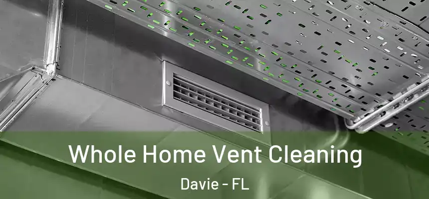  Whole Home Vent Cleaning Davie - FL
